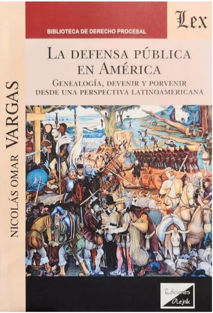 La Defensa Pública en América. Genealogía, devenir y porvenir desde una perspectiva Latinoamericana